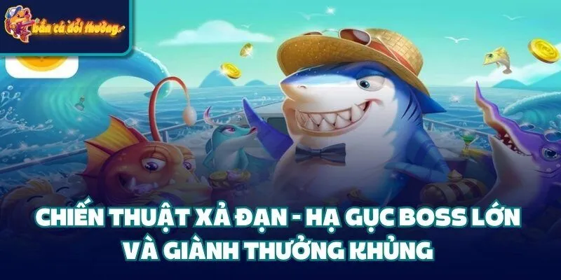Chiến Thuật Xả Đạn - Hạ Gục Boss Lớn Giành Thưởng Khủng
