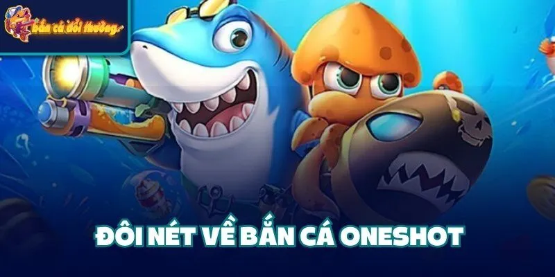 Đôi nét về bắn cá Oneshot
