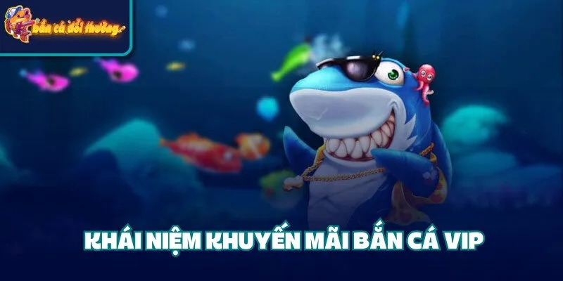 Khái niệm khuyến mãi bắn cá VIP
