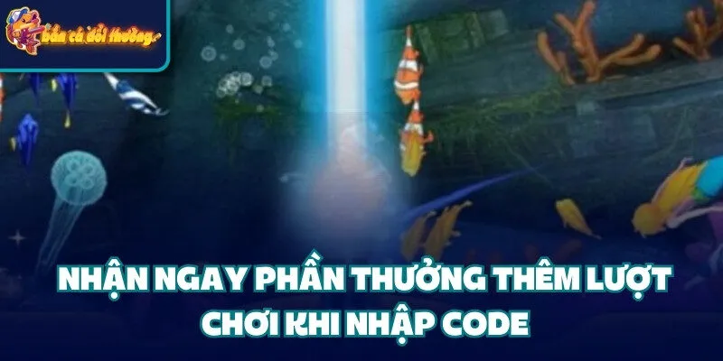 Nhận ngay phần thưởng thêm lượt chơi khi nhập code